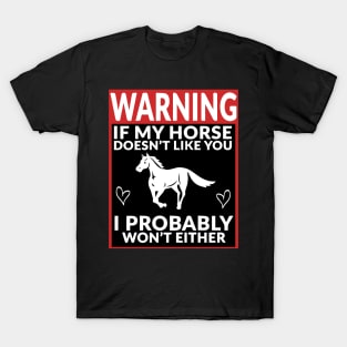 Warning If My Horse Doesn't Like You I Probably Won't Either T-Shirt